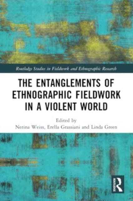 The Entanglements of Ethnographic Fieldwork in a Violent World