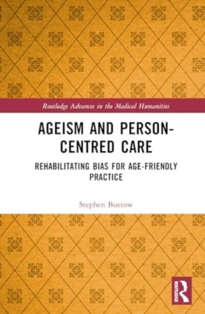 Ageism and Person-Centred Care - Rehabilitating Bias for Age-Friendly Practice