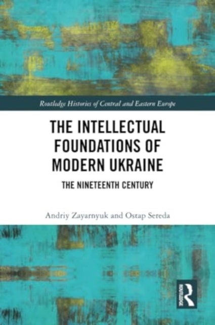 The Intellectual Foundations of Modern Ukraine - The Nineteenth Century
