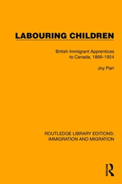 Labouring Children - British Immigrant Apprentices to Canada, 1869–1924