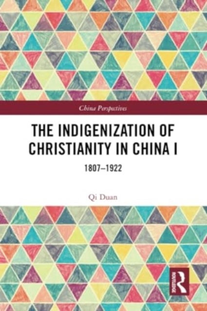 The Indigenization of Christianity in China I - 1807–1922
