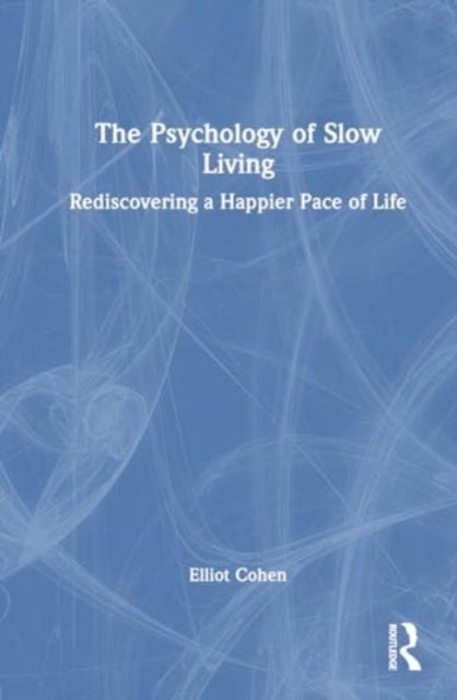 The Psychology of Slow Living - Rediscovering a Happier Pace of Life