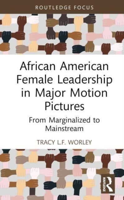 African American Female Leadership in Major Motion Pictures - From Marginalized to Mainstream