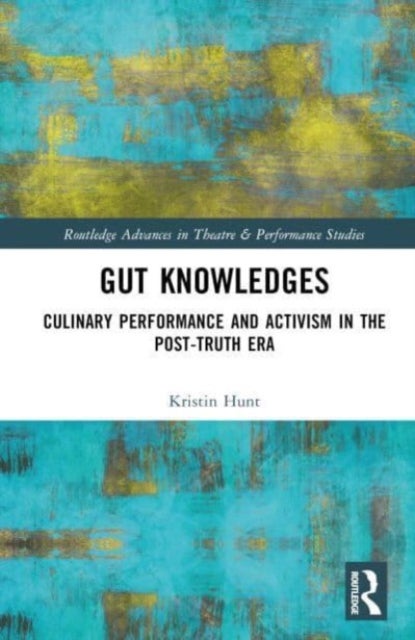 Gut Knowledges - Culinary Performance and Activism in the Post-Truth Era