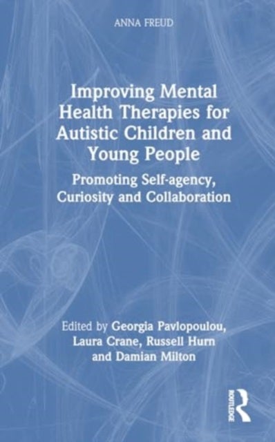 Improving Mental Health Therapies for Autistic Children and Young People - Promoting Self-agency, Curiosity and Collaboration