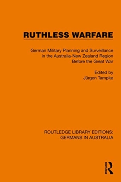Ruthless Warfare - German Military Planning and Surveillance in the Australia-New Zealand Region Before the Great War