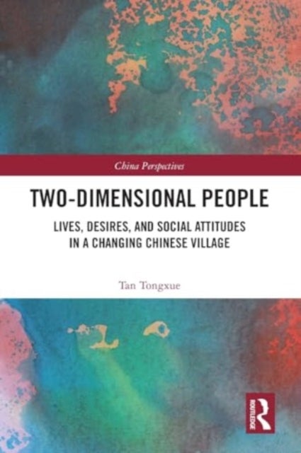 Two-Dimensional People - Lives, Desires, and Social Attitudes in a Changing Chinese Village
