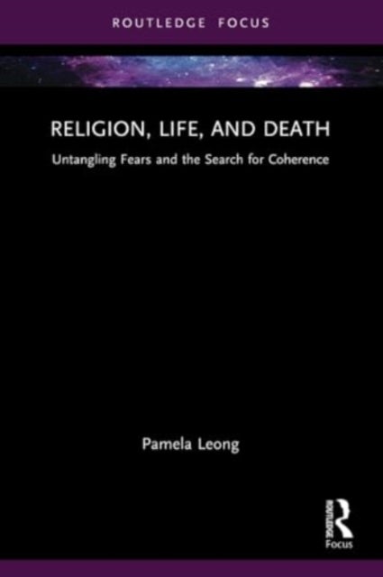 Religion, Life, and Death - Untangling Fears and the Search for Coherence