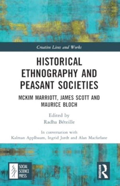 Historical Ethnography and Peasant Societies - McKim Marriott, James Scott and Maurice Bloch