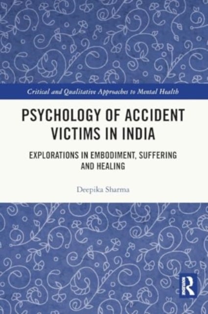 Psychology of Accident Victims in India - Explorations in Embodiment, Suffering and Healing