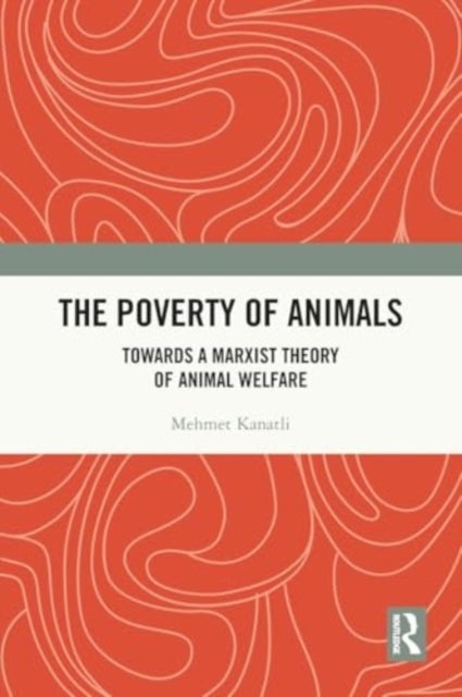 The Poverty of Animals - Towards a Marxist Theory of Animal Welfare