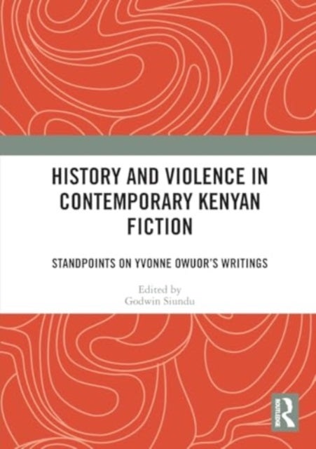 History and Violence in Contemporary Kenyan Fiction - Standpoints on Yvonne Owuor’s Writings