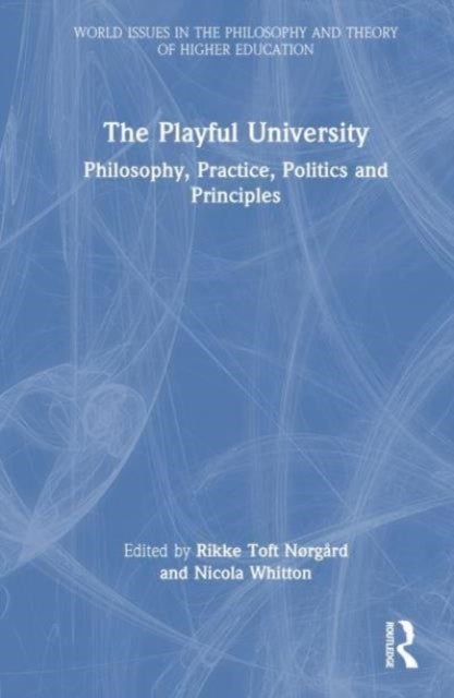 The Playful University - Philosophy, Pedagogy, Politics and Principles