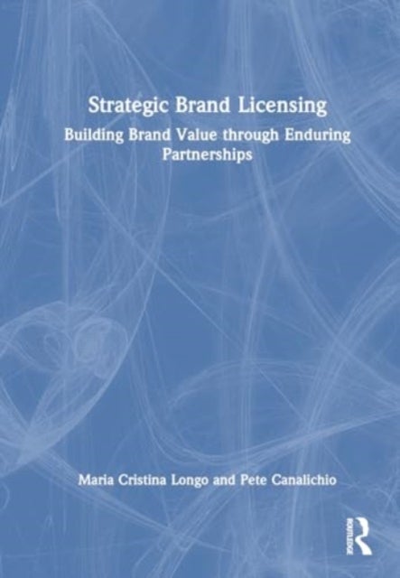 Strategic Brand Licensing - Building Brand Value through Enduring Partnerships