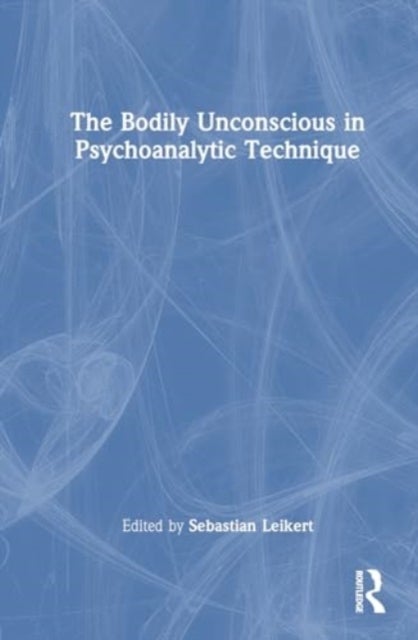 The Bodily Unconscious in Psychoanalytic Technique