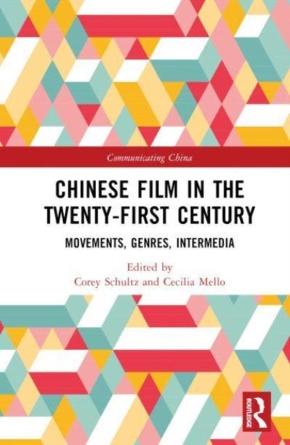 Chinese Film in the Twenty-First Century - Movements, Genres, Intermedia