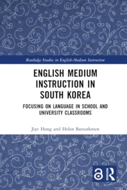 English Medium Instruction in South Korea - Focusing on Language in School and University Classrooms