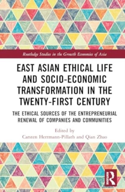 East Asian Ethical Life and Socio-Economic Transformation in the Twenty-First Century - The Ethical Sources of the Entrepreneurial Renewal of Companies and Communities