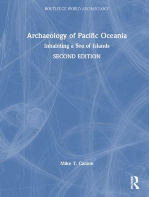 Archaeology of Pacific Oceania - Inhabiting a Sea of Islands