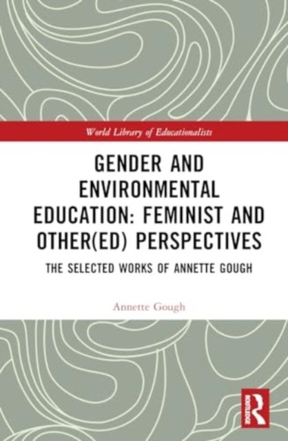 Gender and Environmental Education - The Selected Works of Annette Gough