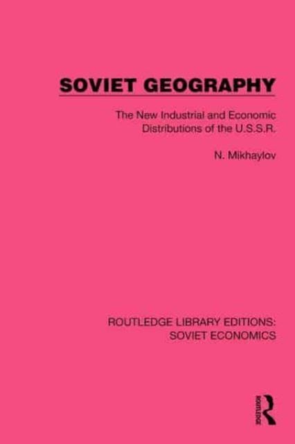 Soviet Geography - The New Industrial and Economic Distributions of the U.S.S.R.