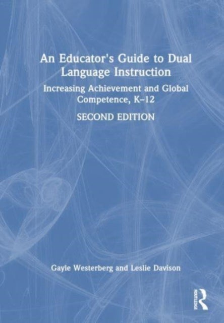 An Educator''s Guide to Dual Language Instruction - Increasing Achievement and Global Competence, K–12