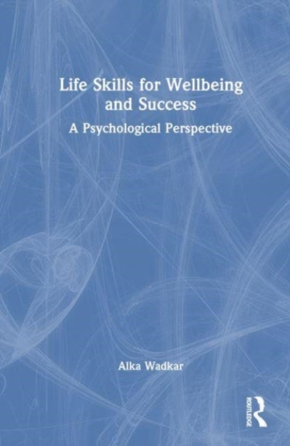 Life Skills for Wellbeing and Success - A Psychological Perspective
