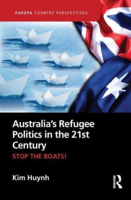 Australia''s Refugee Politics in the 21st Century - STOP THE BOATS!