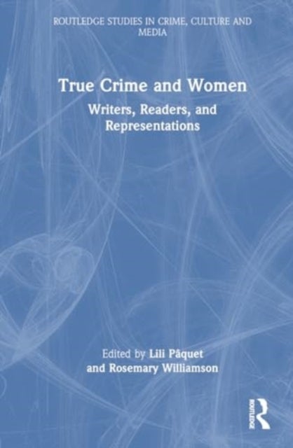 True Crime and Women - Writers, Readers, and Representations