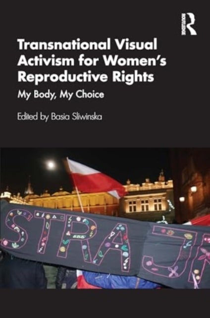 Transnational Visual Activism for Women?s Reproductive Rights - My Body, My Choice