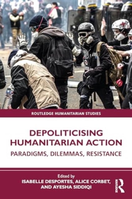 Depoliticising Humanitarian Action - Paradigms, Dilemmas, Resistance