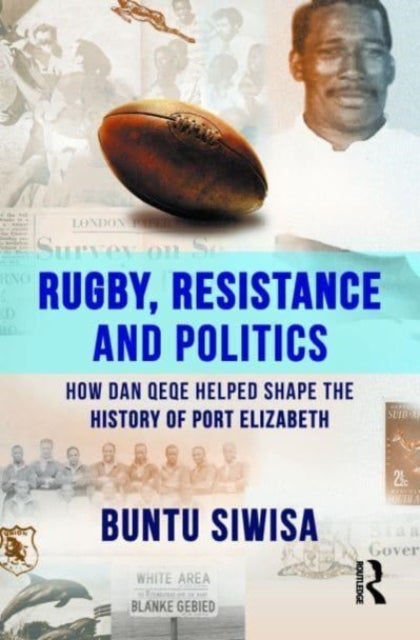 Rugby, Resistance and Politics - How Dan Qeqe Helped Shape the History of Port Elizabeth