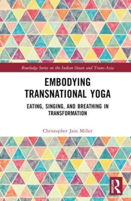 Embodying Transnational Yoga - Eating, Singing, and Breathing in Transformation