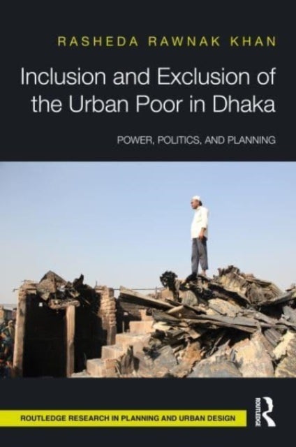Inclusion and Exclusion of the Urban Poor in Dhaka - Power, Politics, and Planning