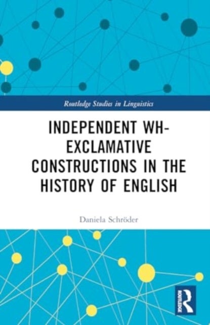 Independent Wh-Exclamative Constructions in the History of English