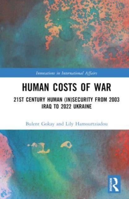 Human Costs of War - 21st Century Human (In)Security from 2003 Iraq to 2022 Ukraine