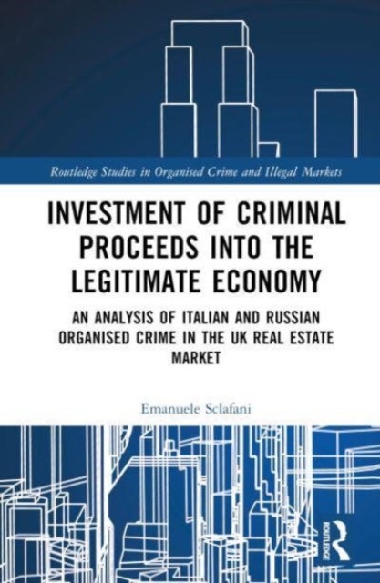 Investment of Criminal Proceeds into the Legitimate Economy - An Analysis of Italian and Russian Organised Crime in the UK Real Estate Market