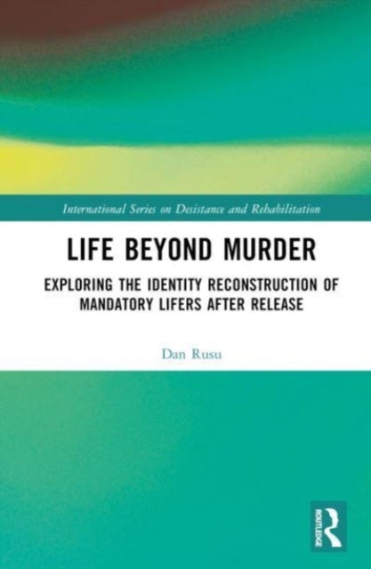 Life Beyond Murder - Exploring the Identity Reconstruction of Mandatory Lifers After Release