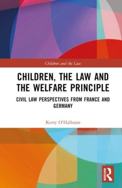 Children, the Law and the Welfare Principle - Civil Law Perspectives from France and Germany