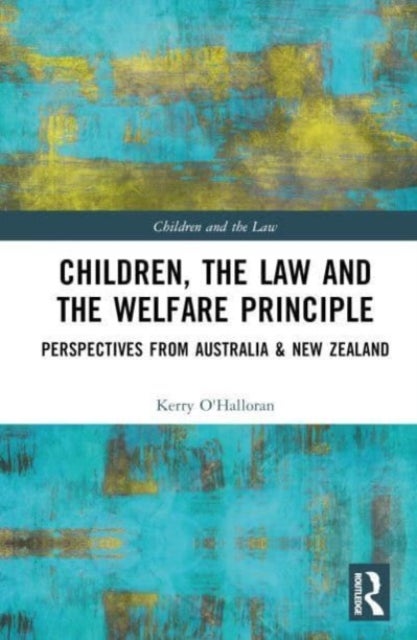 Children, the Law and the Welfare Principle - Perspectives from Australia & New Zealand