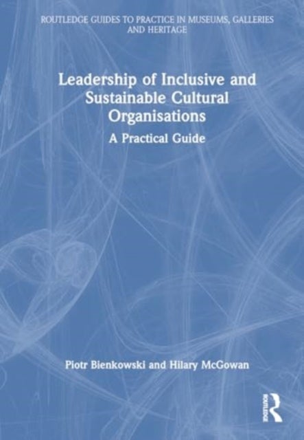 Leadership of Inclusive and Sustainable Cultural Organisations - A Practical Guide