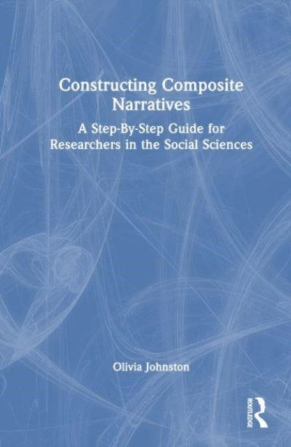 Constructing Composite Narratives - A Step-By-Step Guide for Researchers in the Social Sciences