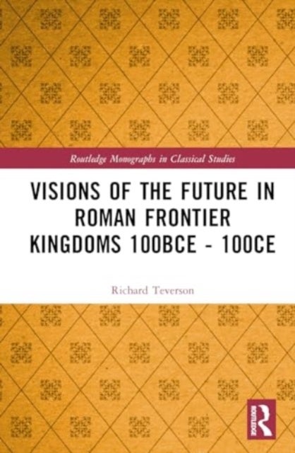 Visions of the Future in Roman Frontier Kingdoms 100 BCE¿100 CE