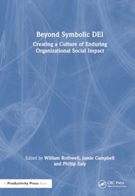 Beyond Symbolic Diversity, Equity, and Inclusion - Creating a Culture of Enduring Organizational Social Impact