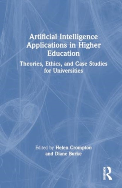 Artificial Intelligence Applications in Higher Education - Theories, Ethics, and Case Studies for Universities