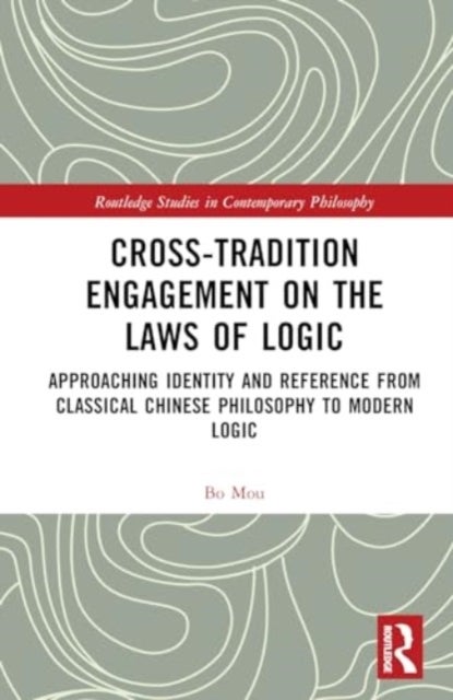 Cross-Tradition Engagement on the Laws of Logic - Approaching Identity and Reference from Classical Chinese Philosophy to Modern Logic