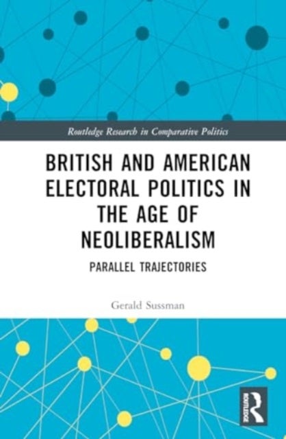 British and American Electoral Politics in the Age of Neoliberalism - Parallel Trajectories