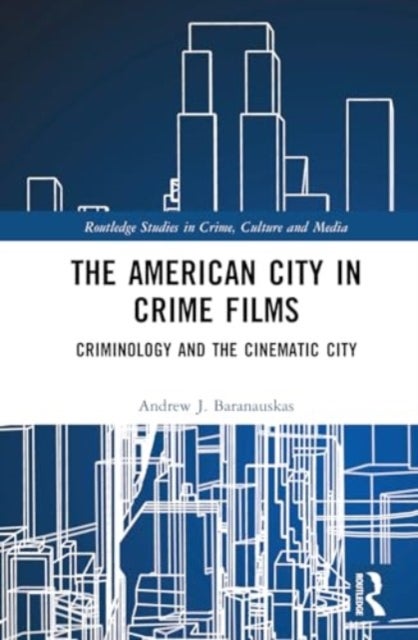 The American City in Crime Films - Criminology and the Cinematic City