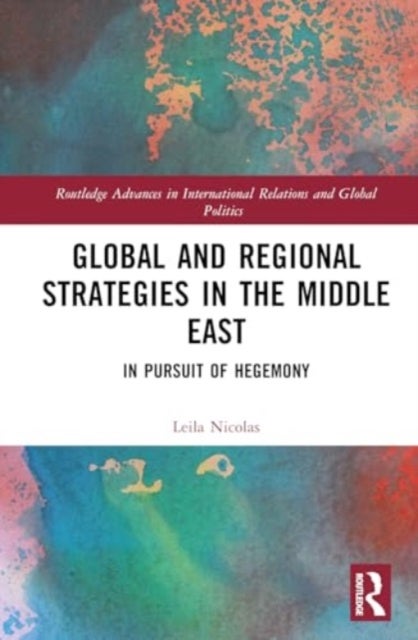 Global and Regional Strategies in the Middle East - In Pursuit of Hegemony