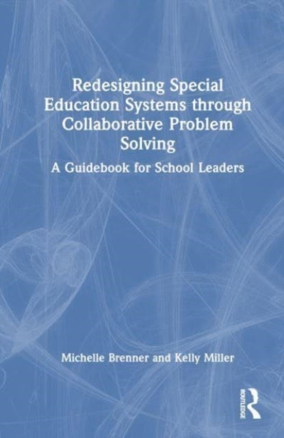 Redesigning Special Education Systems through Collaborative Problem Solving - A Guidebook for School Leaders